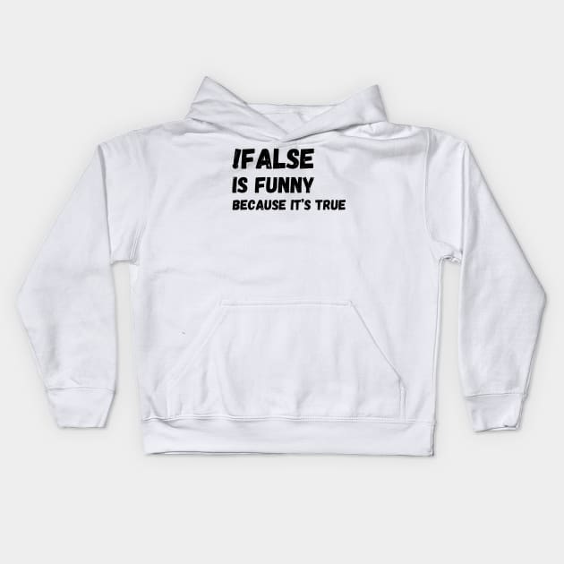 False is funny because it’s true, Funny Programmer Kids Hoodie by JustBeSatisfied